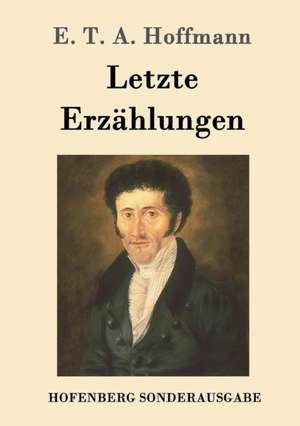 Letzte Erzählungen de E. T. A. Hoffmann