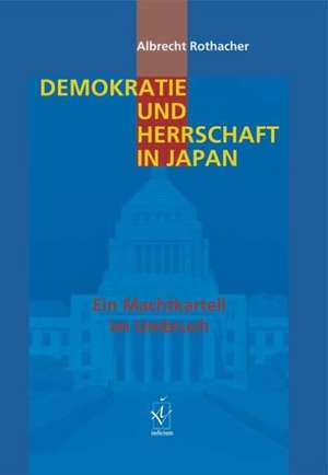 Demokratie und Herrschaft in Japan de Albrecht Rothacher