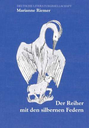 Der Reiher mit den silbernen Federn de Marianne Riemer