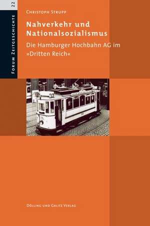 Nahverkehr und Nationalsozialismus. Die Hamburger Hochbahn AG im "Dritten Reich" de Christoph Strupp