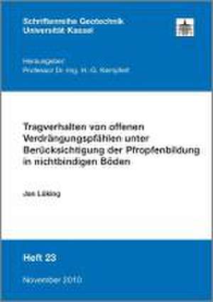 Tragverhalten von offenen Verdrängungspfählen unter Berücksichtigung der Pfropfenbildung in nichtbindigen Böden de Jan Lüking