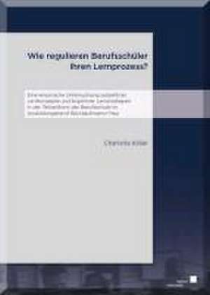 Wie regulieren Berufsschüler ihren Lernprozess? de Charlotte Köller