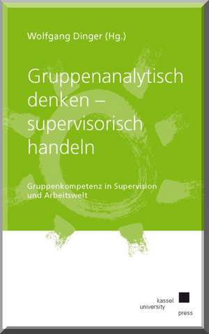 Gruppenanalytisch denken - supervisorisch handeln de Wolfgang Dinger