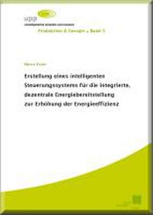 Erstellung eines intelligenten Steuerungssystems für die integrierte, dezentrale Energiebereitstellung zur Erhöhung der Energieeffizienz de Marco Esser