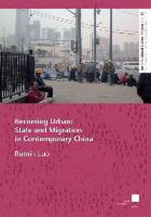 Becoming Urban: State and Migration in Contemporary China de Rumin Luo