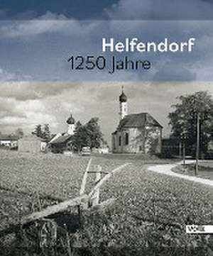 Helfendorf 1250 Jahre de Gemeinde Aying