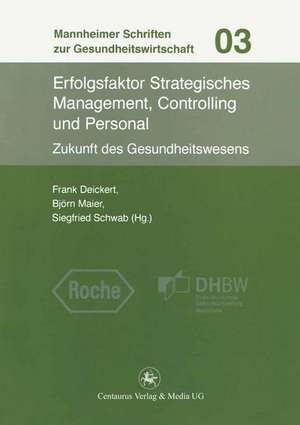 Erfolgsfaktor Strategisches Management, Controlling und Personal: Zukunft des Gesundheitswesens de Frank Deickert