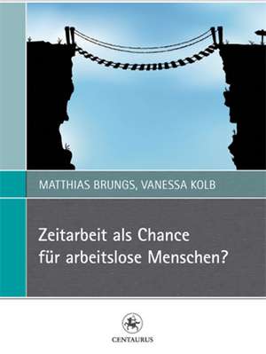 Zeitarbeit als Chance für arbeitslose Menschen? de Matthias Brungs