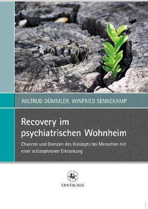 Recovery im psychiatrischen Wohnheim: Chancen und Grenzen des Konzepts bei Menschen mit einer schizophrenen Erkrankung de Wiltrud Dümmler