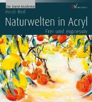 Naturwelten in Acryl de Heidi Reil