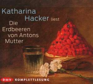 Die Erdbeeren von Antons Mutter de Katharina Hacker