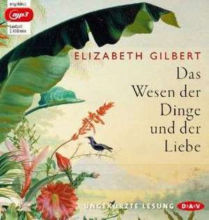 Das Wesen der Dinge und der Liebe (Ungekürzte Lesung) de Elizabeth Gilbert