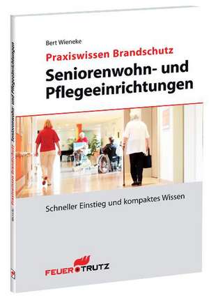 Praxiswissen Brandschutz - Seniorenwohn- und pflegeeinrichtungen de Bert Wieneke