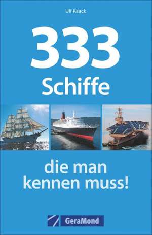 333 Schiffe, die man kennen muss! de Ulf Kaack