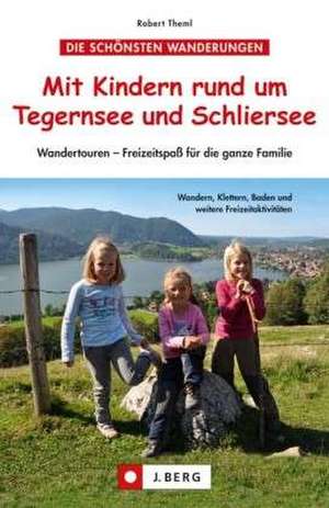 Mit Kindern rund um Tegernsee und Schliersee de Robert Theml