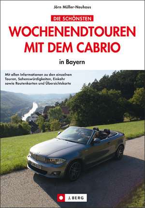 Die schönsten Wochenendtouren mit dem Cabrio in Bayern de Jörn Müller-Neuhaus