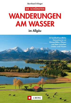 Wanderungen am Wasser im Allgäu de Bernhard Irlinger