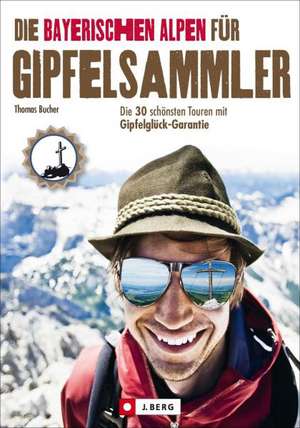 Die Bayerischen Alpen für Gipfelsammler de Thomas Bucher