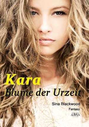 Kara - Blume der Urzeit de Sina Blackwood