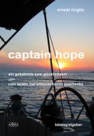 captain hope - ein geheimnis zum glücklichsein oder vom wesen der unbezahlbaren geschenke de Ernest Ringho