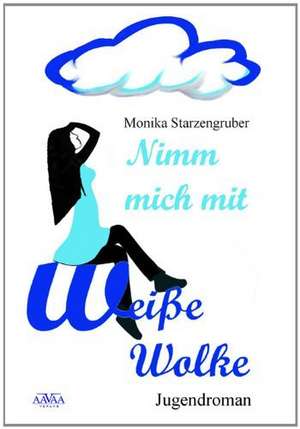 Nimm mich mit, weiße Wolke de Monika Starzengruber