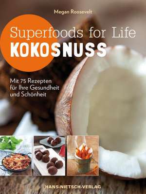 Superfoods for Life - Kokosnuss de Megan Roosevelt