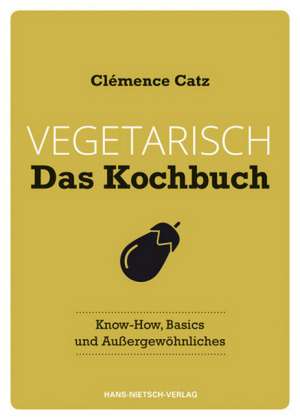 Vegetarisch - Das Kochbuch de Clémence Catz