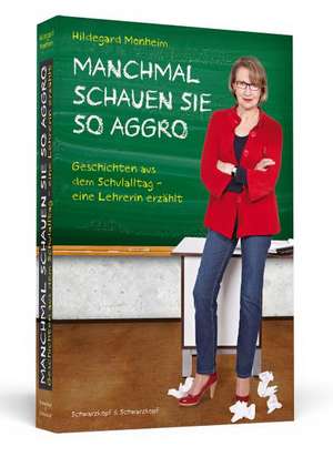 MANCHMAL SCHAUEN SIE SO AGGRO de Hildegard Monheim