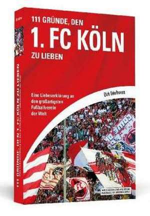 111 Gründe, den 1. FC Köln zu lieben de Dirk Udelhoven