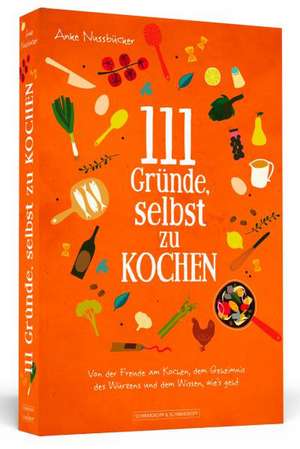 111 Gründe, selbst zu kochen de Anke Nussbücker