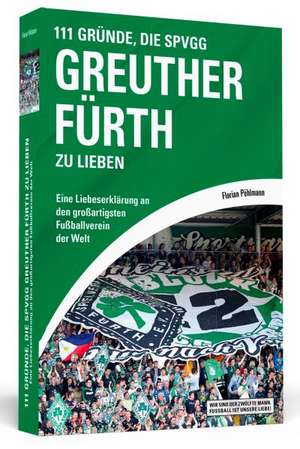 111 Gründe, die SpVgg Greuther Fürth zu lieben de Florian Pöhlmann