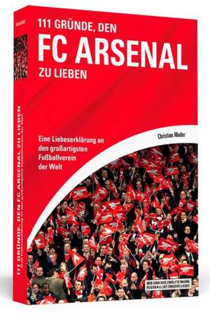 111 Gründe, den FC Arsenal zu lieben de Christian Mader