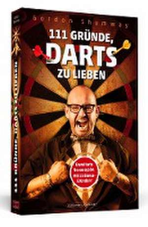 111 Gründe, Darts zu lieben de Gordon Shumway