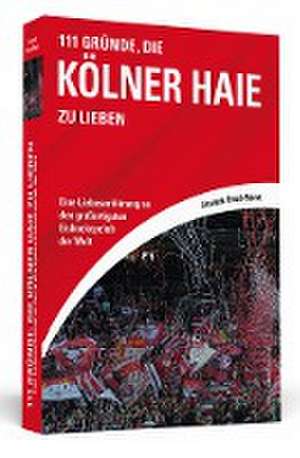 111 Gründe, die Kölner Haie zu lieben de Alexander Brandt-Memet