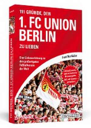 111 Gründe, den 1. FC Union Berlin zu lieben de Frank Nussbrücker