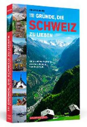 111 Gründe, die Schweiz zu lieben de Brigitte Beyer