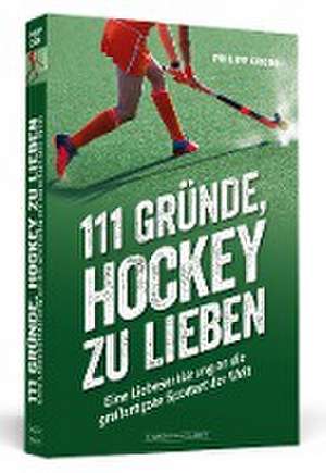 111 Gründe, Hockey zu lieben de Philipp Crone