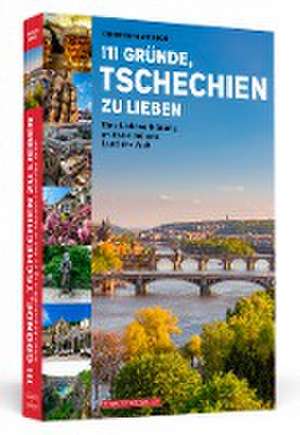 111 Gründe, Tschechien zu lieben de Christoph Amthor