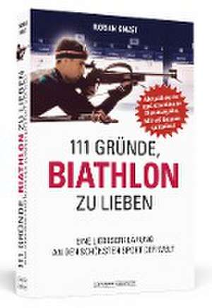 111 Gründe, Biathlon zu lieben - Erweiterte Neuausgabe mit 11 Bonusgründen! de Florian Kinast