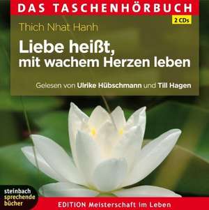 Liebe heißt, mit wachem Herzen leben de Thich Nhat Hanh