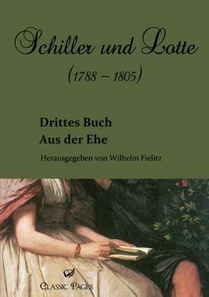 Schiller und Lotte (1788 - 1805) de Wilhelm Fielitz