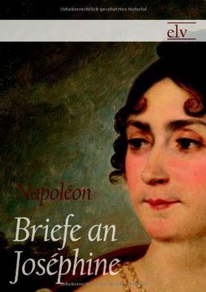 Briefe an Joséphine de Napoleon Bonaparte