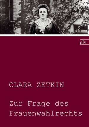 Zur Frage des Frauenwahlrechts de Clara Zetkin