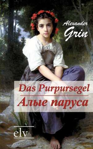 Das Purpursegel / Alye Parusa de Alexander Grin