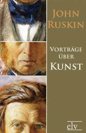 Vorträge über Kunst de John Ruskin