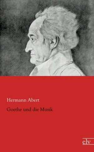 Goethe und die Musik de Hermann Abert