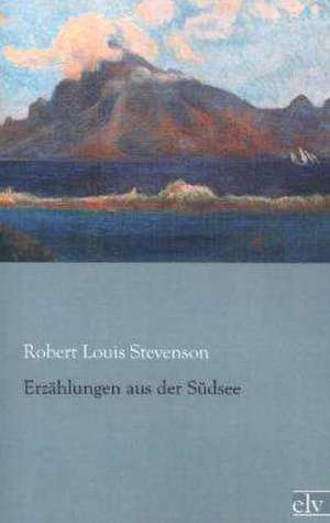 Erzählungen aus der Südsee de Robert Louis Stevenson