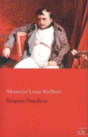 Ringsum Napoleon de Alexander Lange Kielland