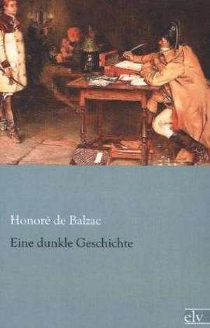 Eine dunkle Geschichte de Honoré de Balzac