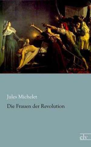 Die Frauen der Revolution de Jules Michelet